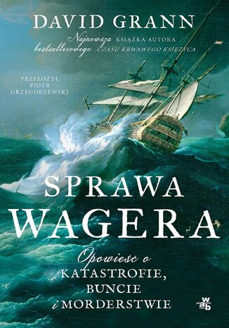 Sprawa Wagera. Opowie o katastrofie, buncie i morderstwie David Grann - okadka ebooka