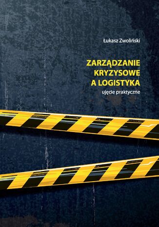 Zarządzanie kryzysowe a logistyka. Ujęcie praktyczne