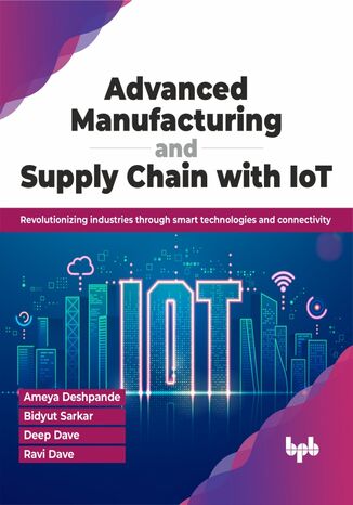 Okładka: Advanced Manufacturing and Supply Chain with IoT