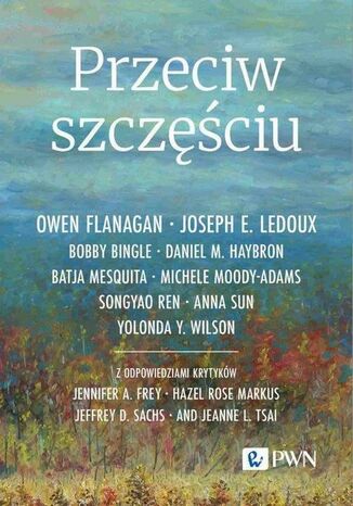 Przeciw szczciu Owen Flanagan, Batja Mesquita, Joseph E. Ledoux, Bobby Bingle, Daniel M. Haybron, Michele Moody-Adams, Songyao Ren, Anna Sun, Yolonda Y. Wilson - okadka ebooka