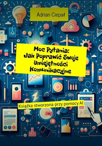 Moc Pytania: JakPoprawi Swoje Umiejtnoci Komunikacyjne Adrian Ciepa - okadka ebooka