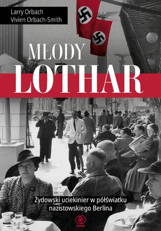 Mody Lothar. ydowski uciekinier w pwiatku nazistowskiego Berlina Larry Orbach, Vivien Orbach-Smith - okadka ebooka