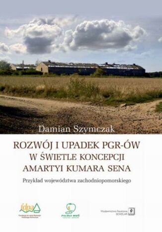 Rozwj i upadek PGR-w w wietle koncepcji Amartyi Kumara Sena Damian Szymczak - okadka ebooka