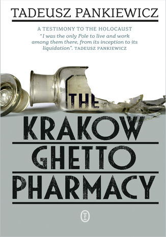 The Krakow Ghetto Pharmacy Tadeusz Pankiewicz - okadka ebooka