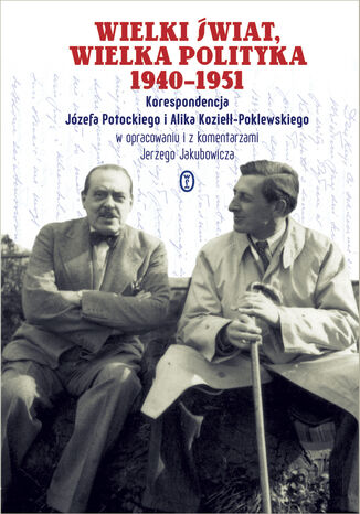 Okładka:Wielki świat, wielka polityka 1940-1951. Korespondencja Józefa Potockiego i Alika Koziełł-Poklewskiego 