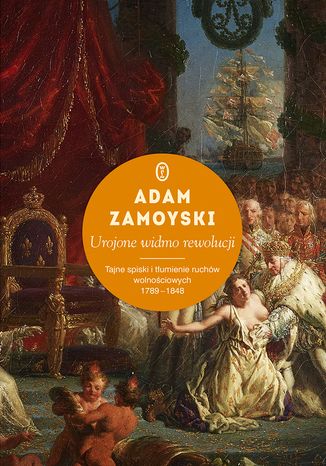 Urojone widmo rewolucji. Tajne spiski i tłumienie ruchów wolnościowych 1789-1848 Adam Zamoyski - okładka audiobooka MP3