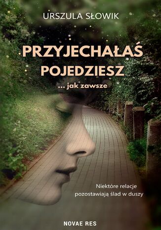 Przyjechałaś, pojedziesz... jak zawsze Urszula Słowik Przyjechałaś, pojedziesz... jak zawsze Urszula Słowik