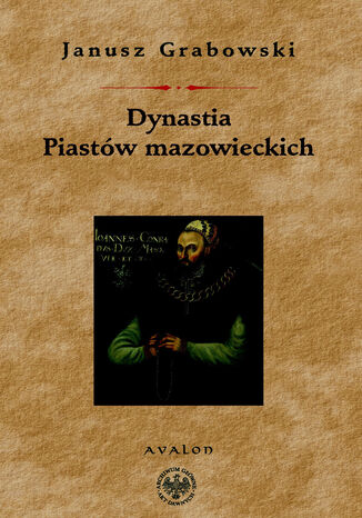 Dynastia Piastw mazowieckich. Studia nad dziejami politycznymi Mazowsza, intytulacj i genealogi ksit Janusz Grabowski - okadka ebooka