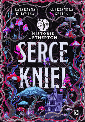 Serce kniei. Historie z Etherton. Tom 2 Aleksandra Seliga, Katarzyna Kujawska Serce kniei. Historie z Etherton. Tom 2 Aleksandra Seliga, Katarzyna Kujawska