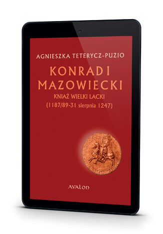 Konrad I Mazowiecki knia wielki lacki (1187/89-31 sierpnia 1247) Agnieszka Teterycz-Puzio - okadka ebooka