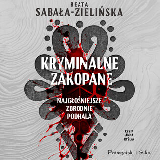 Kryminalne Zakopane. Najgoniejsze zbrodnie Podhala Beata Sabaa-Zieliska - okadka audiobooks CD