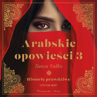 Arabskie opowieci 3. Historie prawdziwe Tanya Valko - okadka audiobooka MP3