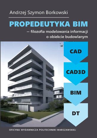 Propedeutyka BIM - filozofia modelowania informacji o obiekcie budowlanym Andrzej Szymon Borkowski - okadka ebooka