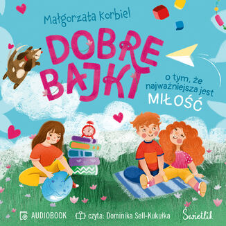 Dobre bajki o tym, e najwaniejsza jest mio Magorzata Korbiel - okadka audiobooka MP3