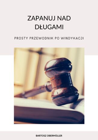 Zapanuj nad dugami. Prosty przewodnik po windykacji Bartosz Obermller - okadka ebooka