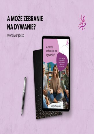 A moe zebranie na dywanie?. Czyli o tym, jak zorganizowa i poprowadzi zebranie z rodzicami Iwona Zarbska - okadka audiobooks CD