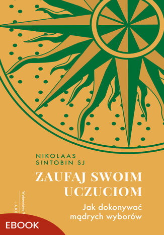 Zaufaj swoim uczuciom. Jak dokonywa mdrych wyborw Nikolaas Sintobin SJ - okadka ebooka