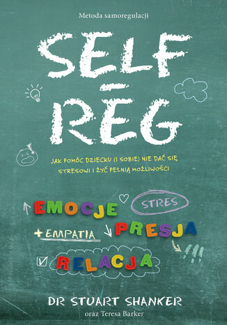 Self-Reg. Jak pomc dziecku (i sobie) nie da si stresowi i y peni moliwoci Stuart Shanker, Teresa Barker - okadka ebooka