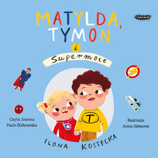 MOG WSZYSTKO. Matylda, Tymon i Supermoce Ilona Kostecka - okadka audiobooka MP3