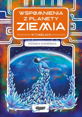 Wspomnienia z planety Ziemia. Wspomnienia z planety Ziemia. W tunelach Monika Kamiska - okadka audiobooka MP3