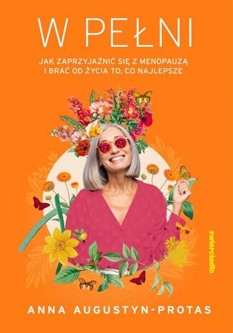 W peni. Jak zaprzyjani si z menopauz i bra od ycia to, co najlepsze Anna Augustyn-Protas - okadka audiobooks CD