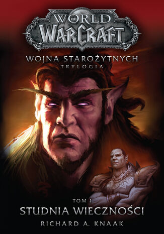 World of Warcraft. Wojna staroytnych (#1). World of Warcraft: Studnia Wiecznoci. Wojna staroytnych. Tom 1 Richard A. Knaak - okadka ebooka