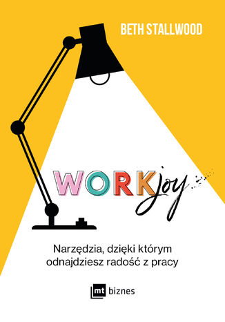 Workjoy. Narzdzia, dziki ktrym odnajdziesz rado z pracy Beth Stallwood - okadka ebooka