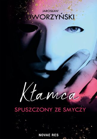 Kłamca spuszczony ze smyczy Jarosław Dworzyński Kłamca spuszczony ze smyczy Jarosław Dworzyński