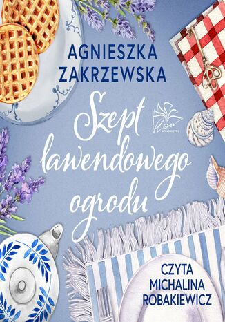 Szept lawendowego ogrodu Agnieszka Zakrzewska Szept lawendowego ogrodu Agnieszka Zakrzewska