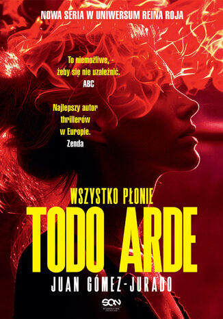 Todo Arde. Wszystko płonie Juan Gómez-Jurado Todo Arde. Wszystko płonie Juan Gómez-Jurado