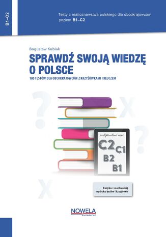 Sprawdź swoją wiedzę o Polsce. 100 testów dla obcokrajowców z krzyżówkami i kluczem. Poziom B1C2