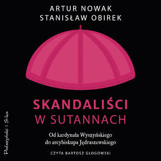 Skandaliści w sutannach. Od kardynała Wyszyńskiego do arcybiskupa Jędraszewskiego