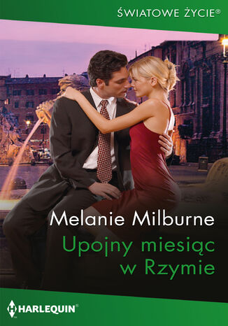 Upojny miesiąc w Rzymie Melanie Milburne Upojny miesiąc w Rzymie Melanie Milburne