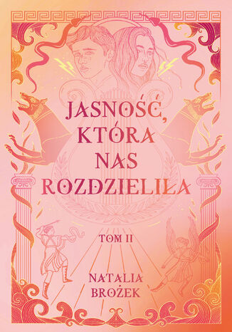 Jasność, która nas rozdzieliła. Ciemność i jasność. Tom 2 Natalia Brożek Jasność, która nas rozdzieliła. Ciemność i jasność. Tom 2 Natalia Brożek