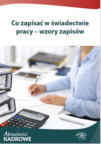 Co zapisać w świadectwie pracy - wzory zapisów