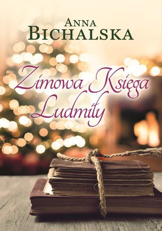 Zimowa Księga Ludmiły Anna Bichalska Zimowa Księga Ludmiły Anna Bichalska