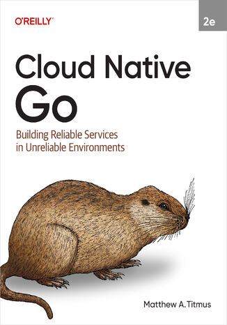 Okładka: Cloud Native Go. Building Reliable Services in Unreliable Environments. 2nd Edition