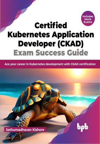 Okładka: Certified Kubernetes Application Developer (CKAD) Exam Success Guide