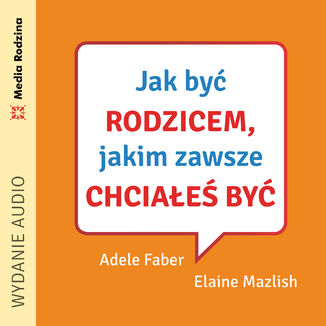 nowość - Jak być rodzicem, jakim zawsze chciałeś być