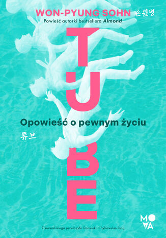 Tube. Opowieść o pewnym życiu Won-Pyung Sohn Tube. Opowieść o pewnym życiu Won-Pyung Sohn