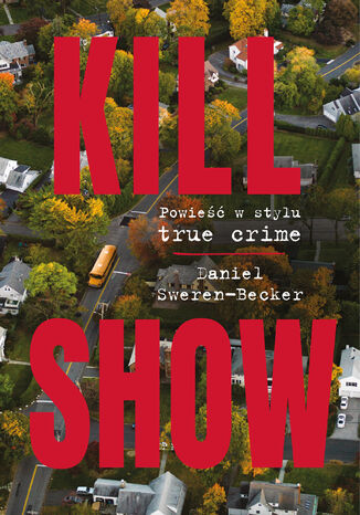 Kill Show. Powieść w stylu true crime