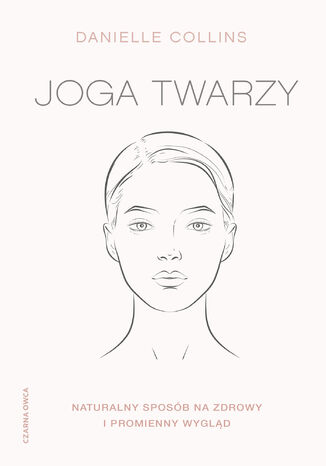 Joga twarzy. Naturalny sposób na zdrowy i promienny wygląd