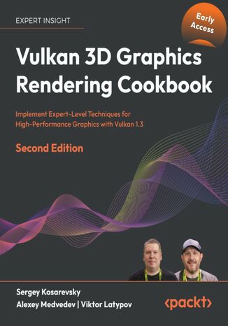 Vulkan 3D Graphics Rendering Cookbook. Implement Expert-Level Techniques for High-Performance Graphics with Vulkan 1.3 - Second Edition