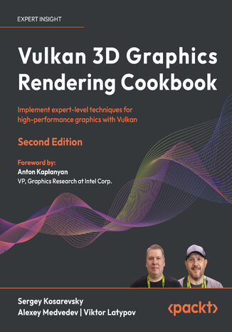 Vulkan 3D Graphics Rendering Cookbook. Implement expert-level techniques for high-performance graphics with Vulkan - Second Edition
 