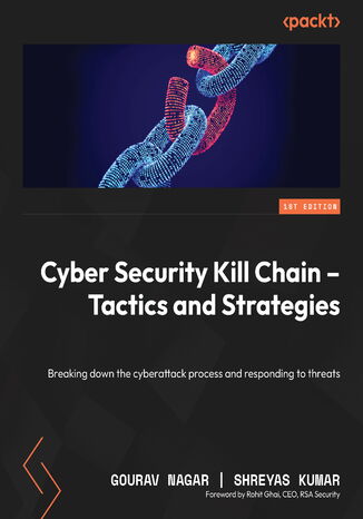 Cyber Security Kill Chain - Tactics and Strategies. Breaking down the cyberattack process and responding to threats