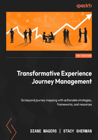 Okładka: Transformative Experience Journey Management. Go beyond journey mapping with actionable strategies, frameworks, and resources