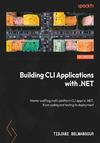 Building CLI Applications with .NET. Craft multi-platform CLI apps in .NET, from coding and testing to deployment