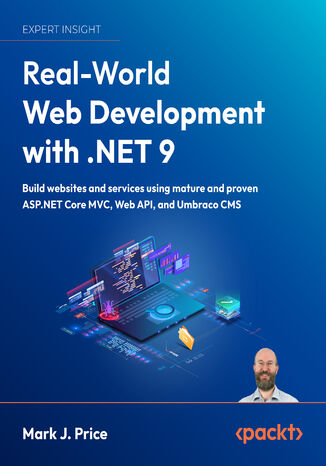 Real-World Web Development with .NET 9. Build websites and services using mature and proven ASP.NET Core MVC, Web API, and Umbraco CMS