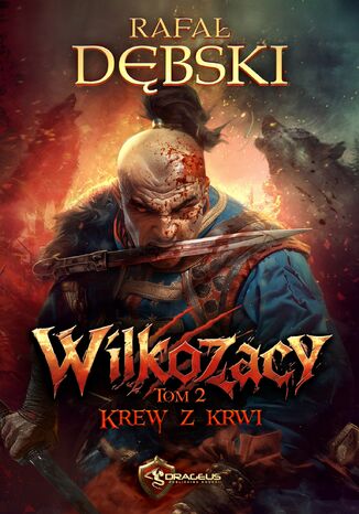 Wilkozacy. Tom 2. Krew z krwi Rafał Dębski Wilkozacy. Tom 2. Krew z krwi Rafał Dębski