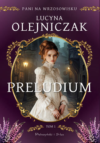 Pani na wrzosowisku. Tom 1. Preludium Lucyna Olejniczak Pani na wrzosowisku. Tom 1. Preludium Lucyna Olejniczak